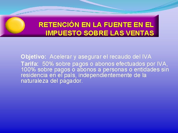 RETENCIÓN EN LA FUENTE EN EL IMPUESTO SOBRE LAS VENTAS Objetivo: Acelerar y asegurar