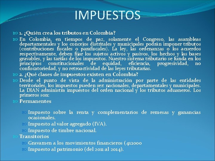 IMPUESTOS 1. ¿Quién crea los tributos en Colombia? En Colombia, en tiempos de paz,