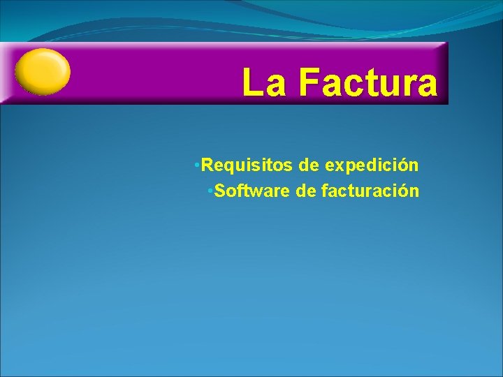 La Factura • Requisitos de expedición • Software de facturación 