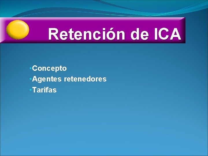 Retención de ICA • Concepto • Agentes retenedores • Tarifas 