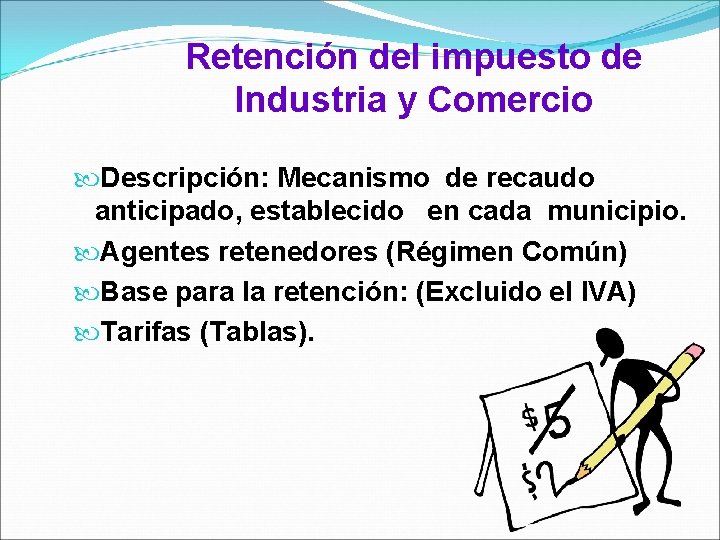 Retención del impuesto de Industria y Comercio Descripción: Mecanismo de recaudo anticipado, establecido en