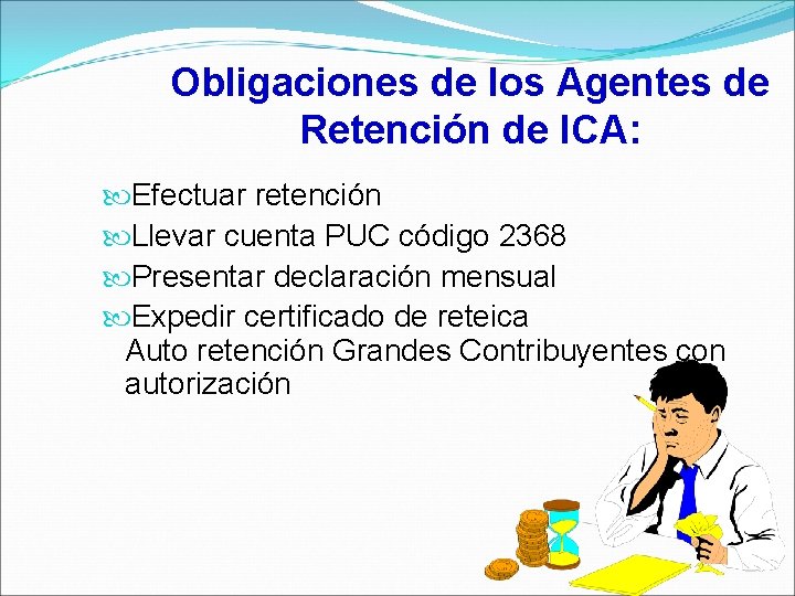 Obligaciones de los Agentes de Retención de ICA: Efectuar retención Llevar cuenta PUC código