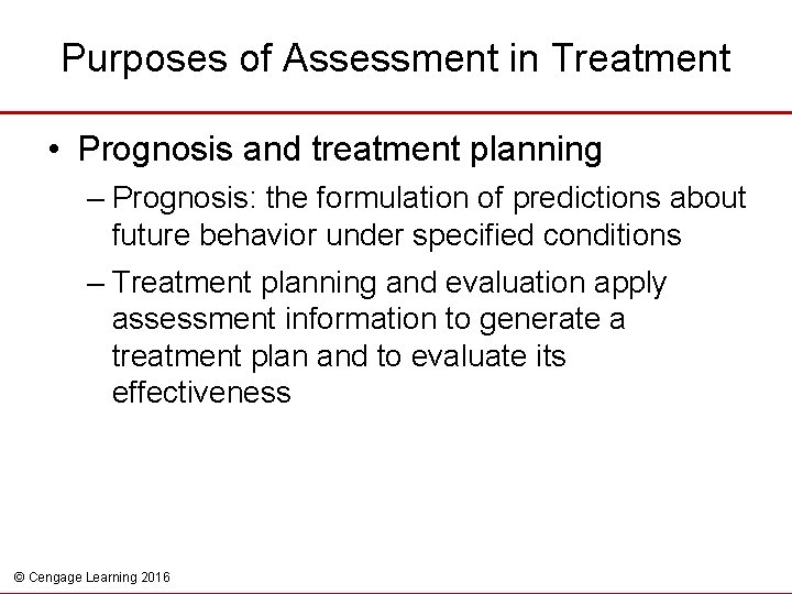 Purposes of Assessment in Treatment • Prognosis and treatment planning – Prognosis: the formulation