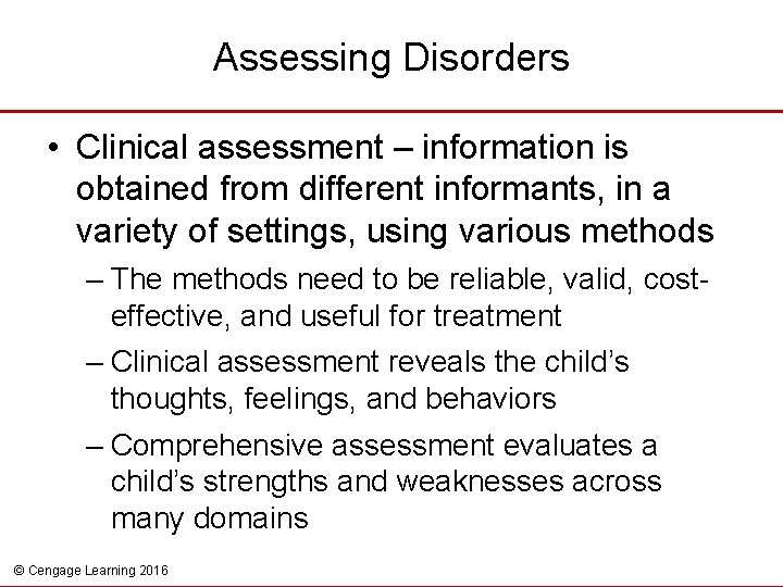 Assessing Disorders • Clinical assessment – information is obtained from different informants, in a