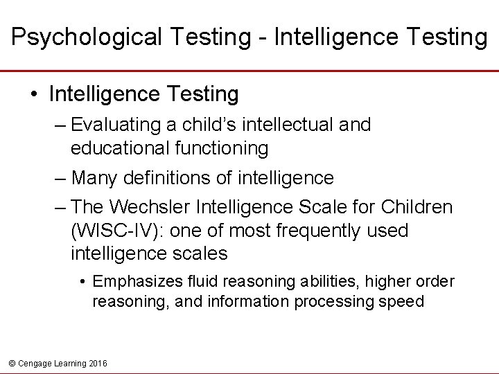 Psychological Testing - Intelligence Testing • Intelligence Testing – Evaluating a child’s intellectual and