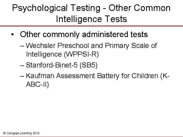 Psychological Testing - Other Common Intelligence Tests • Other commonly administered tests – Wechsler