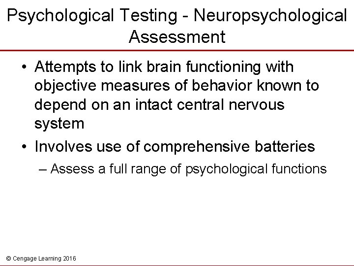 Psychological Testing - Neuropsychological Assessment • Attempts to link brain functioning with objective measures