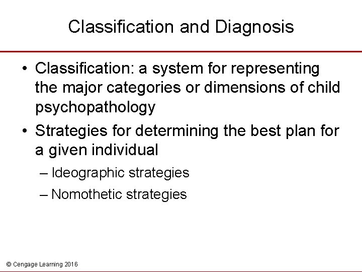 Classification and Diagnosis • Classification: a system for representing the major categories or dimensions