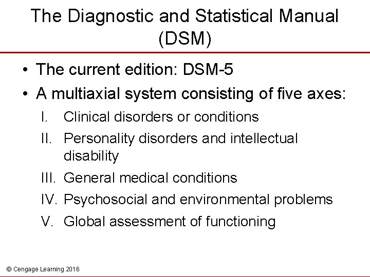 The Diagnostic and Statistical Manual (DSM) • The current edition: DSM-5 • A multiaxial