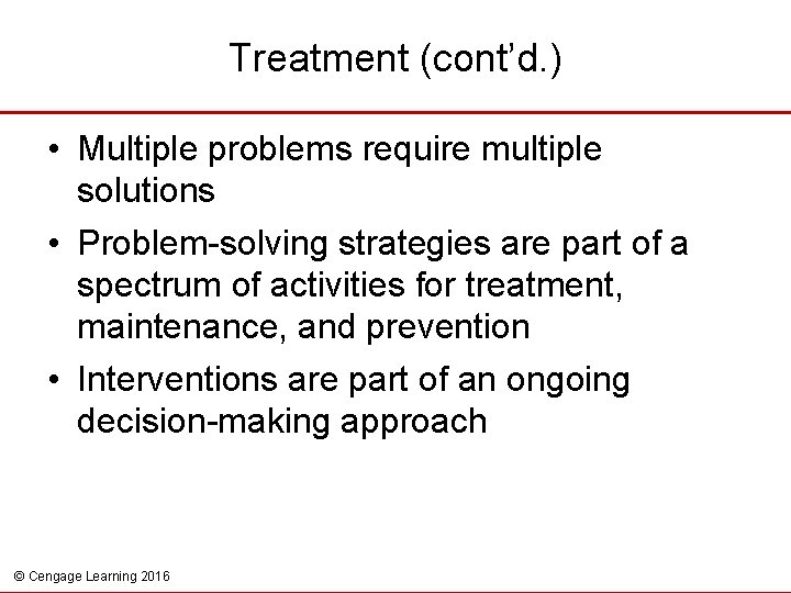 Treatment (cont’d. ) • Multiple problems require multiple solutions • Problem-solving strategies are part