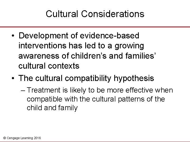 Cultural Considerations • Development of evidence-based interventions has led to a growing awareness of