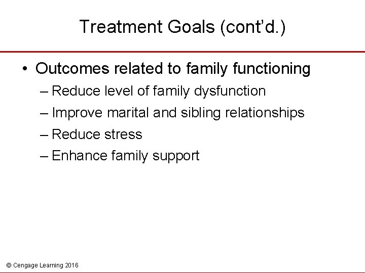 Treatment Goals (cont’d. ) • Outcomes related to family functioning – Reduce level of