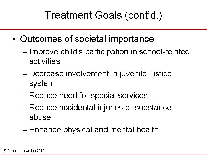 Treatment Goals (cont’d. ) • Outcomes of societal importance – Improve child’s participation in