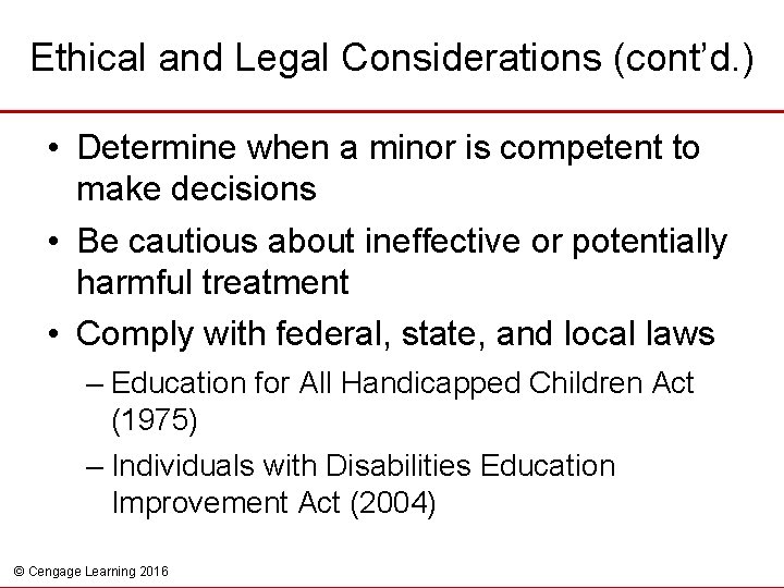 Ethical and Legal Considerations (cont’d. ) • Determine when a minor is competent to