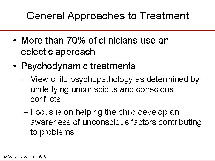General Approaches to Treatment • More than 70% of clinicians use an eclectic approach