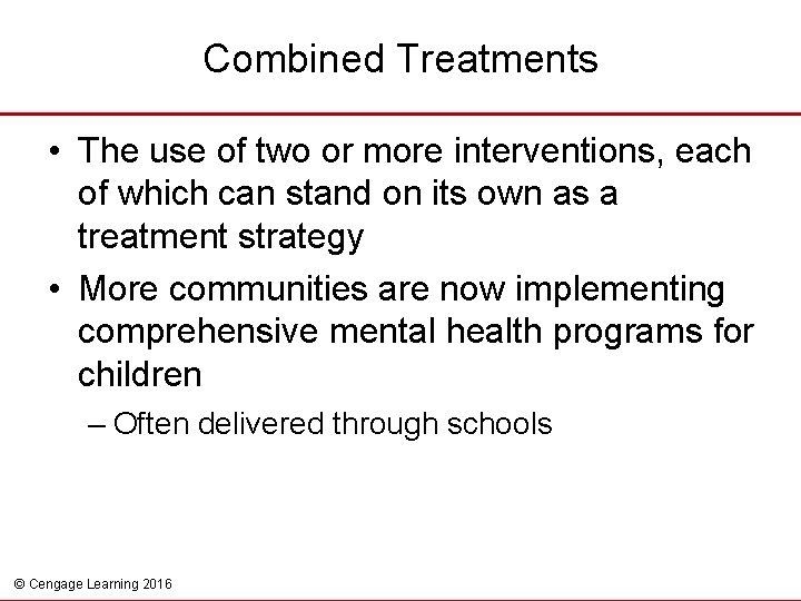 Combined Treatments • The use of two or more interventions, each of which can