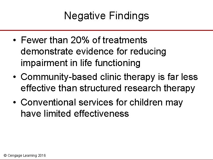 Negative Findings • Fewer than 20% of treatments demonstrate evidence for reducing impairment in