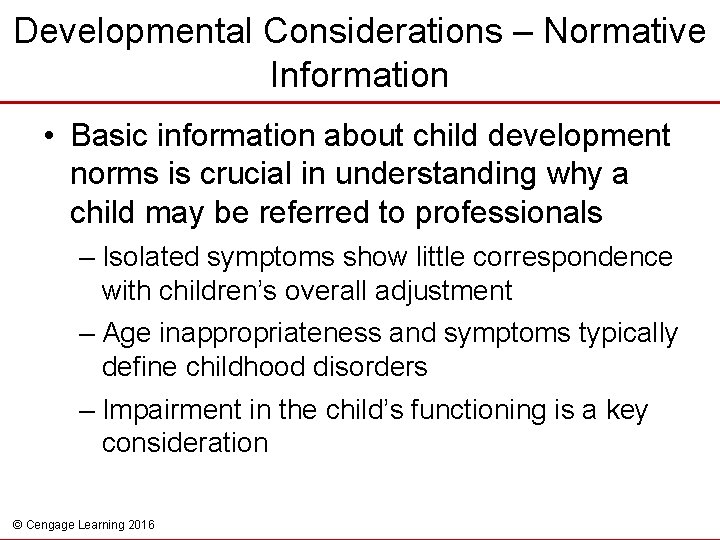 Developmental Considerations – Normative Information • Basic information about child development norms is crucial