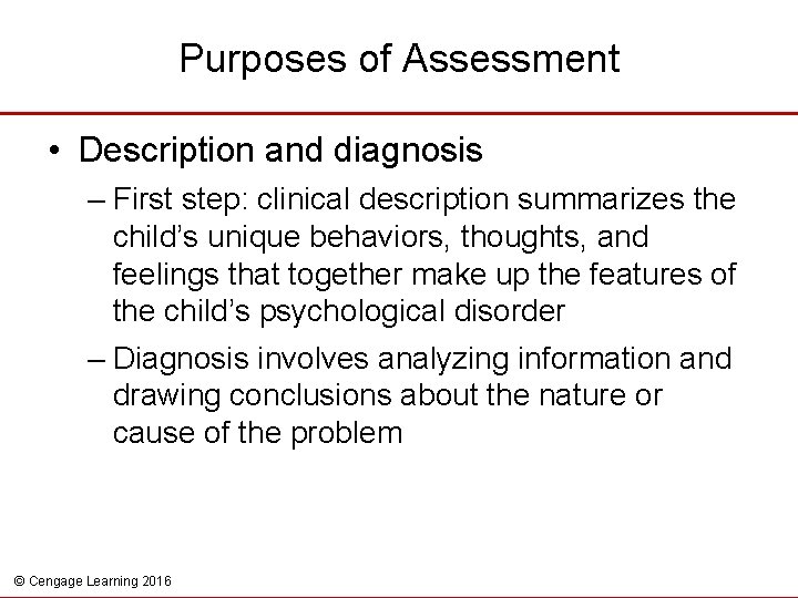 Purposes of Assessment • Description and diagnosis – First step: clinical description summarizes the