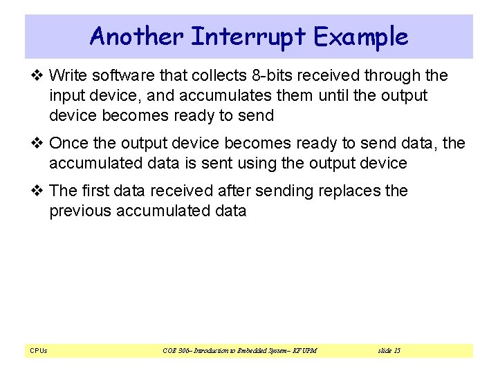 Another Interrupt Example v Write software that collects 8 -bits received through the input Another Interrupt Example v Write software that collects 8 -bits received through the input