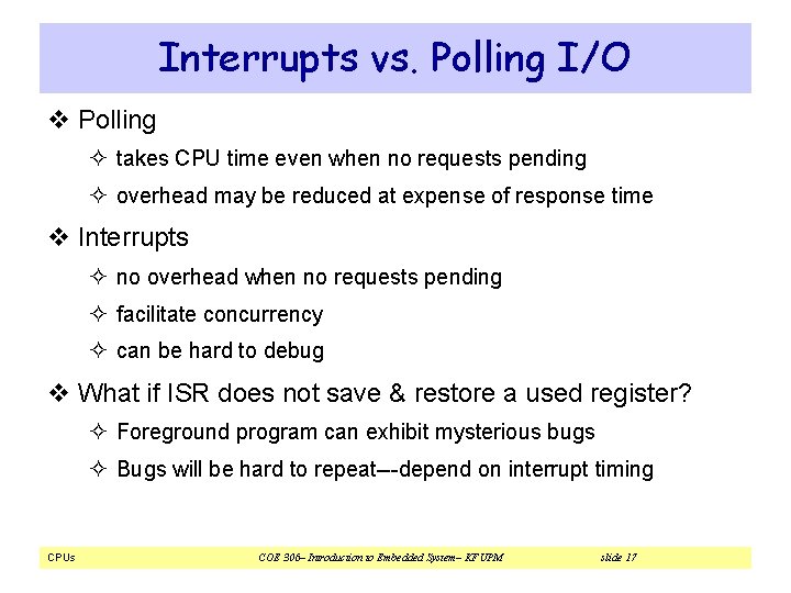 Interrupts vs. Polling I/O v Polling ² takes CPU time even when no requests Interrupts vs. Polling I/O v Polling ² takes CPU time even when no requests