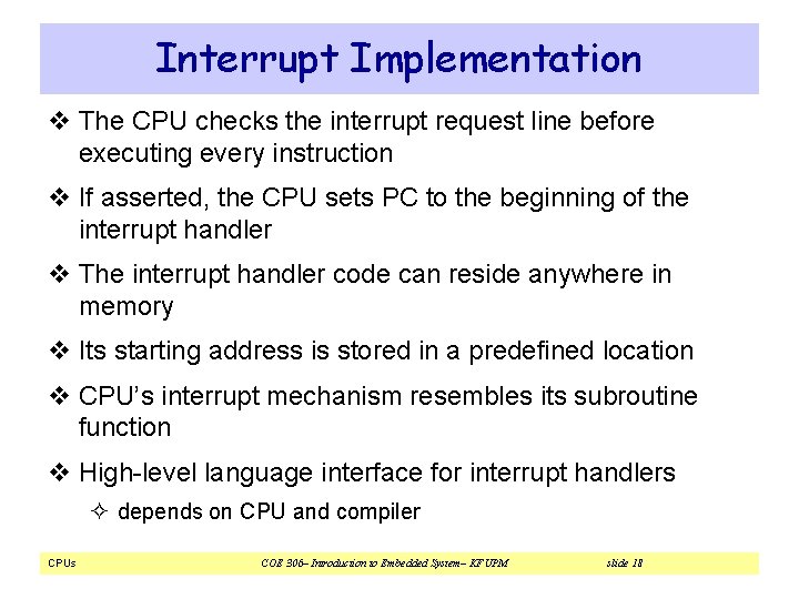 Interrupt Implementation v The CPU checks the interrupt request line before executing every instruction Interrupt Implementation v The CPU checks the interrupt request line before executing every instruction