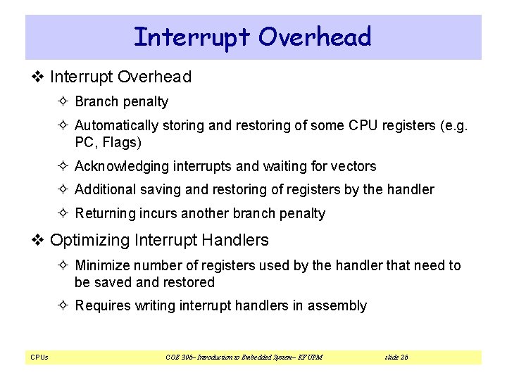 Interrupt Overhead v Interrupt Overhead ² Branch penalty ² Automatically storing and restoring of Interrupt Overhead v Interrupt Overhead ² Branch penalty ² Automatically storing and restoring of