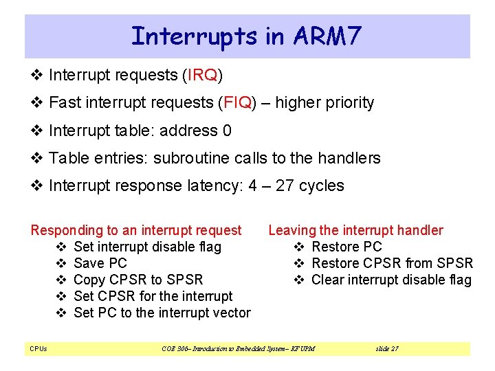 Interrupts in ARM 7 v Interrupt requests (IRQ) v Fast interrupt requests (FIQ) – Interrupts in ARM 7 v Interrupt requests (IRQ) v Fast interrupt requests (FIQ) –