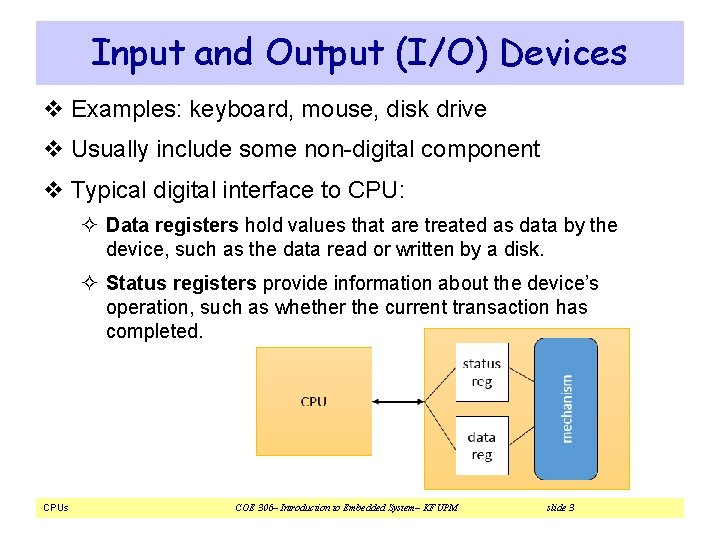 Input and Output (I/O) Devices v Examples: keyboard, mouse, disk drive v Usually include Input and Output (I/O) Devices v Examples: keyboard, mouse, disk drive v Usually include