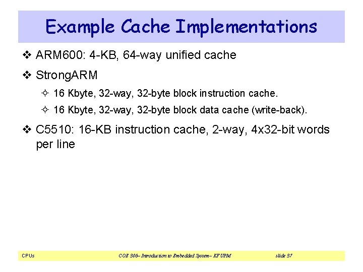 Example Cache Implementations v ARM 600: 4 -KB, 64 -way unified cache v Strong. Example Cache Implementations v ARM 600: 4 -KB, 64 -way unified cache v Strong.