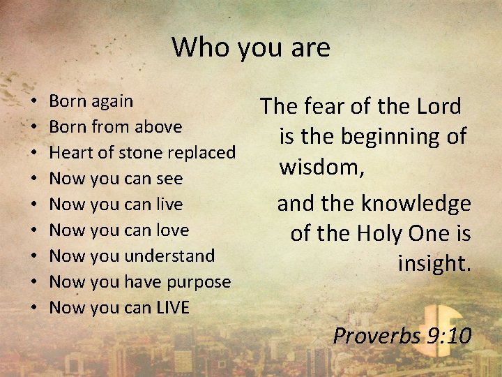 Who you are • • • Born again Born from above Heart of stone