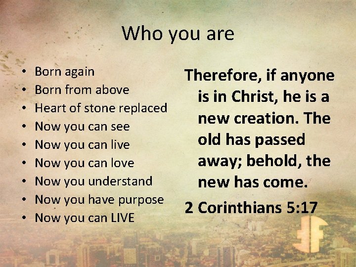 Who you are • • • Born again Born from above Heart of stone