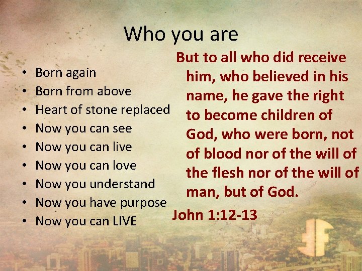 Who you are • • • But to all who did receive Born again