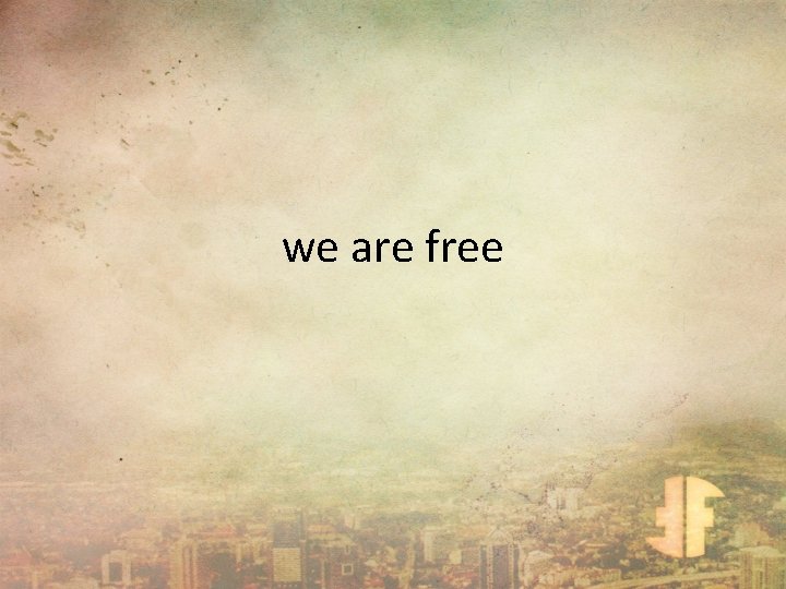 we are free 