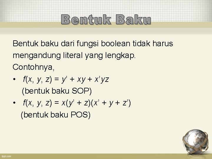 Bentuk Baku Bentuk baku dari fungsi boolean tidak harus mengandung literal yang lengkap. Contohnya,