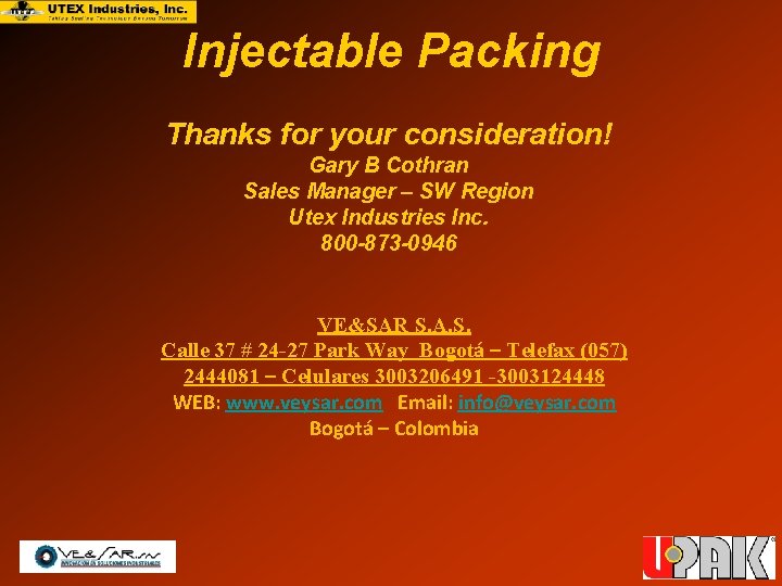 Injectable Packing Thanks for your consideration! Gary B Cothran Sales Manager – SW Region