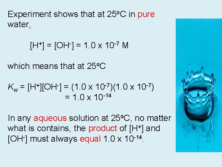 Experiment shows that at 25 o. C in pure water, [H+] = [OH-] =