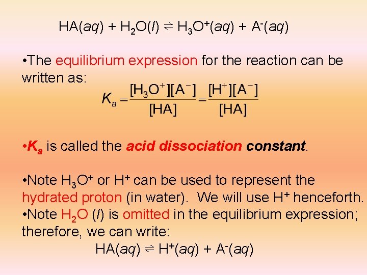 HA(aq) + H 2 O(l) ⇌ H 3 O+(aq) + A-(aq) • The equilibrium