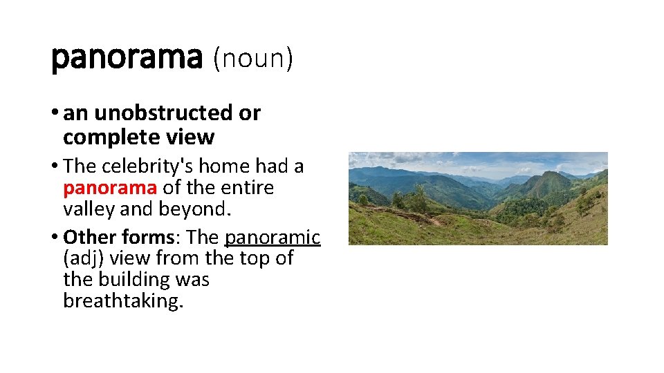 panorama (noun) • an unobstructed or complete view • The celebrity's home had a