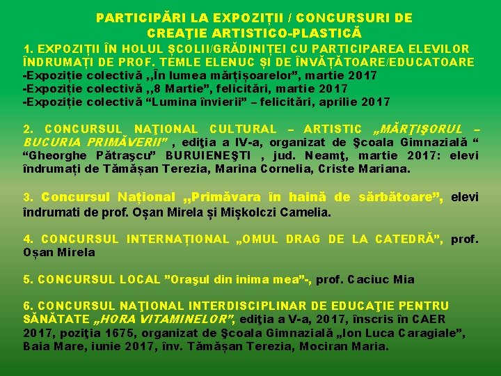 PARTICIPĂRI LA EXPOZIȚII / CONCURSURI DE CREAŢIE ARTISTICO-PLASTICĂ 1. EXPOZIȚII ÎN HOLUL ȘCOLII/GRĂDINIȚEI CU PARTICIPĂRI LA EXPOZIȚII / CONCURSURI DE CREAŢIE ARTISTICO-PLASTICĂ 1. EXPOZIȚII ÎN HOLUL ȘCOLII/GRĂDINIȚEI CU