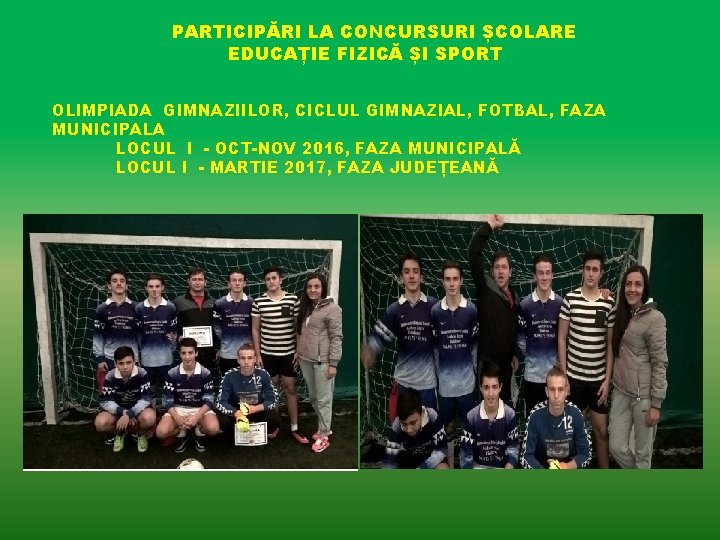 PARTICIPĂRI LA CONCURSURI ȘCOLARE EDUCAȚIE FIZICĂ ȘI SPORT OLIMPIADA GIMNAZIILOR, CICLUL GIMNAZIAL, FOTBAL, FAZA PARTICIPĂRI LA CONCURSURI ȘCOLARE EDUCAȚIE FIZICĂ ȘI SPORT OLIMPIADA GIMNAZIILOR, CICLUL GIMNAZIAL, FOTBAL, FAZA