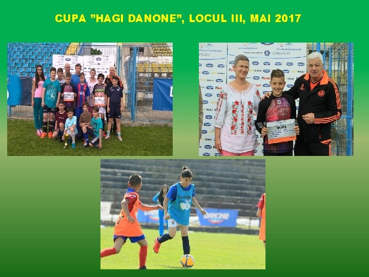 CUPA ”HAGI DANONE”, LOCUL III, MAI 2017 CUPA ”HAGI DANONE”, LOCUL III, MAI 2017