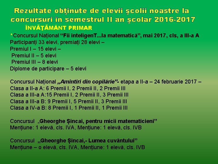 Rezultate obţinute de elevii şcolii noastre la concursuri în semestrul II an şcolar 2016 Rezultate obţinute de elevii şcolii noastre la concursuri în semestrul II an şcolar 2016