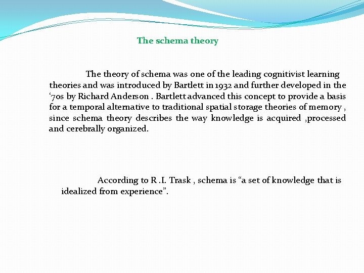 The schema theory The theory of schema was one of the leading cognitivist learning