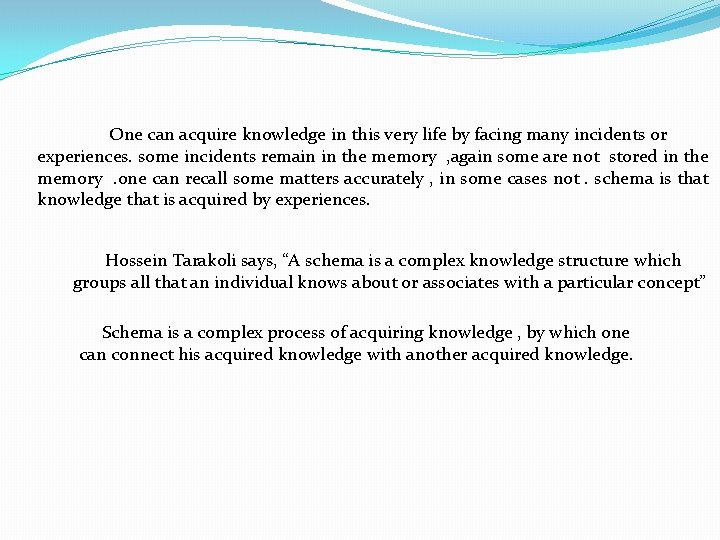 One can acquire knowledge in this very life by facing many incidents or experiences.