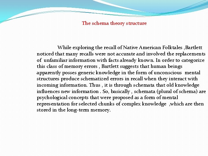 The schema theory structure While exploring the recall of Native American Folktales , Bartlett
