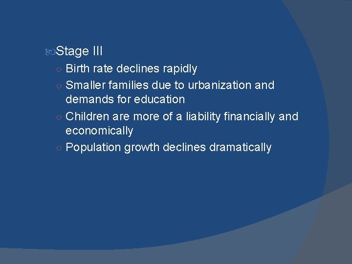 Stage III ○ Birth rate declines rapidly ○ Smaller families due to urbanization Stage III ○ Birth rate declines rapidly ○ Smaller families due to urbanization