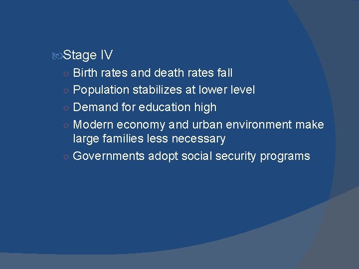 Stage IV ○ Birth rates and death rates fall ○ Population stabilizes at Stage IV ○ Birth rates and death rates fall ○ Population stabilizes at