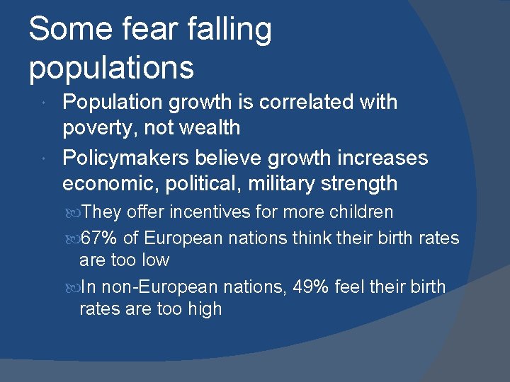 Some fear falling populations Population growth is correlated with poverty, not wealth Policymakers believe Some fear falling populations Population growth is correlated with poverty, not wealth Policymakers believe
