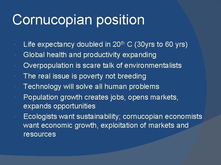 Cornucopian position Life expectancy doubled in 20 th C (30 yrs to 60 yrs) Cornucopian position Life expectancy doubled in 20 th C (30 yrs to 60 yrs)